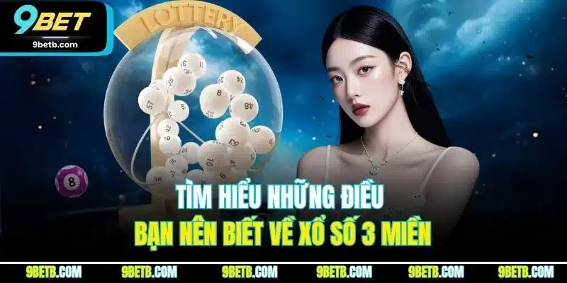 Tìm hiểu những điều bạn nên biết về xổ số 3 miền